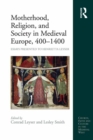 Motherhood, Religion, and Society in Medieval Europe, 400-1400 : Essays Presented to Henrietta Leyser - eBook