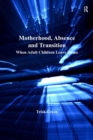 Motherhood, Absence and Transition : When Adult Children Leave Home - eBook