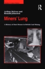 Miners' Lung : A History of Dust Disease in British Coal Mining - eBook