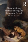 Memorializing Animals during the Romantic Period - eBook