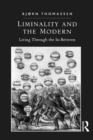 Liminality and the Modern : Living Through the In-Between - eBook