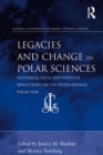 Legacies and Change in Polar Sciences : Historical, Legal and Political Reflections on The International Polar Year - eBook