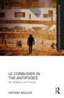Le Corbusier in the Antipodes : Art, Architecture and Urbanism - eBook