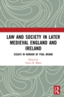 Law and Society in Later Medieval England and Ireland : Essays in Honour of Paul Brand - eBook