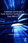 Landscape and Identity in North America's Southern Colonies from 1660 to 1745 - eBook