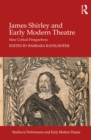 James Shirley and Early Modern Theatre : New Critical Perspectives - eBook