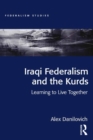 Iraqi Federalism and the Kurds : Learning to Live Together - eBook