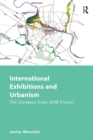 International Exhibitions and Urbanism : The Zaragoza Expo 2008 Project - eBook