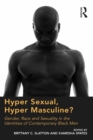 Hyper Sexual, Hyper Masculine? : Gender, Race and Sexuality in the Identities of Contemporary Black Men - eBook