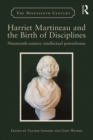 Harriet Martineau and the Birth of Disciplines : Nineteenth-century intellectual powerhouse - eBook