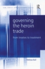 Governing the Heroin Trade : From Treaties to Treatment - eBook