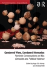 Gendered Wars, Gendered Memories : Feminist Conversations on War, Genocide and Political Violence - eBook