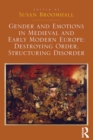 Gender and Emotions in Medieval and Early Modern Europe: Destroying Order, Structuring Disorder - eBook