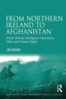 From Northern Ireland to Afghanistan : British Military Intelligence Operations, Ethics and Human Rights - eBook