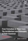 From Formalism to Weak Form: The Architecture and Philosophy of Peter Eisenman - eBook