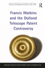 Francis Watkins and the Dollond Telescope Patent Controversy - eBook