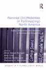 Feminist (Im)Mobilities in Fortress(ing) North America : Rights, Citizenships, and Identities in Transnational Perspective - eBook