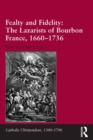 Fealty and Fidelity: The Lazarists of Bourbon France, 1660-1736 - eBook