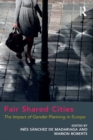 Fair Shared Cities : The Impact of Gender Planning in Europe - eBook