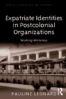 Expatriate Identities in Postcolonial Organizations : Working Whiteness - eBook