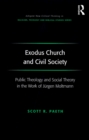 Exodus Church and Civil Society : Public Theology and Social Theory in the Work of Jurgen Moltmann - eBook