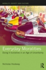 Everyday Moralities : Doing it Ourselves in an Age of Uncertainty - eBook