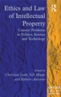 Ethics and Law of Intellectual Property : Current Problems in Politics, Science and Technology - eBook