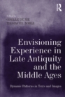 Envisioning Experience in Late Antiquity and the Middle Ages : Dynamic Patterns in Texts and Images - eBook