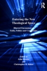 Entering the New Theological Space : Blurred Encounters of Faith, Politics and Community - eBook