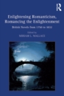 Enlightening Romanticism, Romancing the Enlightenment : British Novels from 1750 to 1832 - eBook