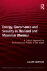 Energy, Governance and Security in Thailand and Myanmar (Burma) : A Critical Approach to Environmental Politics in the South - eBook