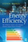 Energy Efficiency : The Definitive Guide to the Cheapest, Cleanest, Fastest Source of Energy - eBook