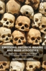 Emotions, Decision-Making and Mass Atrocities : Through the Lens of the Macro-Micro Integrated Theoretical Model - eBook
