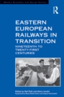 Eastern European Railways in Transition : Nineteenth to Twenty-first Centuries - eBook