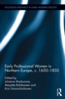 Early Professional Women in Northern Europe, c. 1650-1850 - eBook