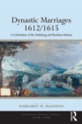 Dynastic Marriages 1612/1615 : A Celebration of the Habsburg and Bourbon Unions - eBook