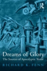 Dreams of Glory : The Sources of Apocalyptic Terror - eBook