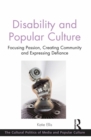Disability and Popular Culture : Focusing Passion, Creating Community and Expressing Defiance - eBook