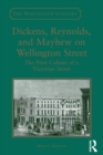 Dickens, Reynolds, and Mayhew on Wellington Street : The Print Culture of a Victorian Street - eBook