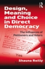 Design, Meaning and Choice in Direct Democracy : The Influences of Petitioners and Voters - eBook