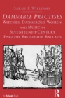 Damnable Practises: Witches, Dangerous Women, and Music in Seventeenth-Century English Broadside Ballads - eBook