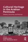 Cultural Heritage in the Arabian Peninsula : Debates, Discourses and Practices - eBook