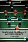 Consuming Football in Late Modern Life - eBook