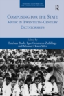 Composing for the State : Music in Twentieth-Century Dictatorships - eBook