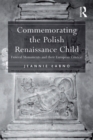 Commemorating the Polish Renaissance Child : Funeral Monuments and their European Context - eBook
