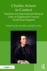 Charles Avison in Context : National and International Musical Links in Eighteenth-Century North-East England - eBook