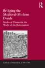Bridging the Medieval-Modern Divide : Medieval Themes in the World of the Reformation - eBook