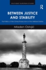 Between Justice and Stability : The Politics of War Crimes Prosecutions in Post-Milosevic Serbia - eBook