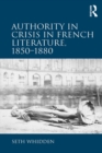 Authority in Crisis in French Literature, 1850-1880 - eBook