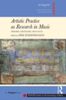 Artistic Practice as Research in Music: Theory, Criticism, Practice - eBook